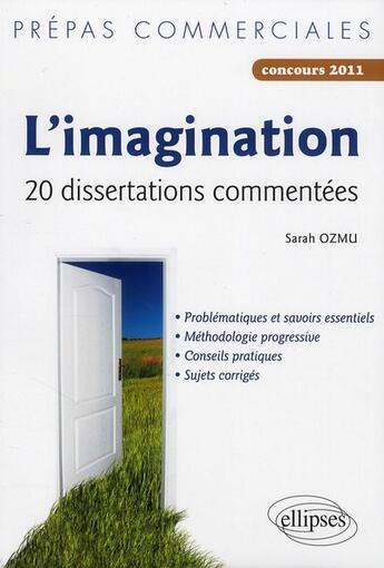 Couverture du livre « L'imagination ; prépas commerciales ; 20 dissertations commentées ; concours 2011 » de Sarah Ozmu aux éditions Ellipses