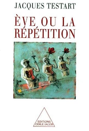 Couverture du livre « Eve ou la répétition » de Jacques Testart aux éditions Odile Jacob