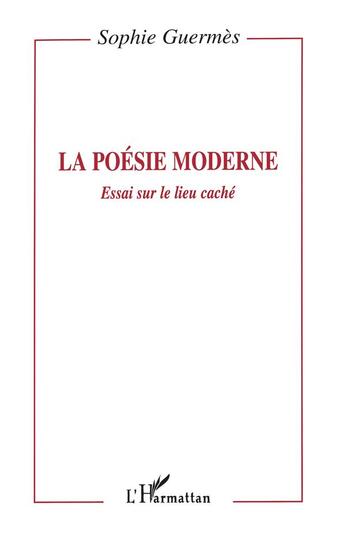 Couverture du livre « La poésie moderne ; essai sur le lieu caché » de Sophie Guermes aux éditions L'harmattan