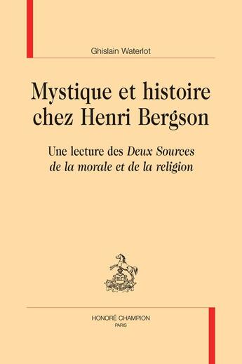 Couverture du livre « Mystique et histoire chez Henri Bergson : Une lecture des 