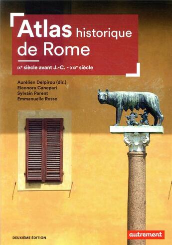 Couverture du livre « Atlas historique de Rome : IXe siècle avant J.-C. - XXIe siècle » de Aurelien Delpirou et Collectif aux éditions Autrement