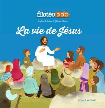 Couverture du livre « La vie de Jésus » de Marie Flusin et Sophie De Brisoult aux éditions Bayard Jeunesse