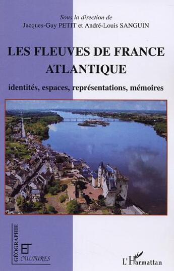 Couverture du livre « Revue géographie et cultures : les fleuves de France atlantique ; identités, espaces, représentations, mémoires » de Jacques-Guy Petit et Andre-Louis Sanguin aux éditions L'harmattan