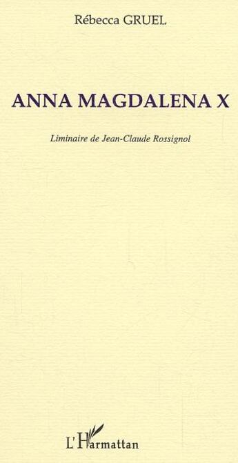 Couverture du livre « Anna Magdalena X ; liminaire de Jean-Claude Rossignol » de Rebecca Gruel aux éditions L'harmattan