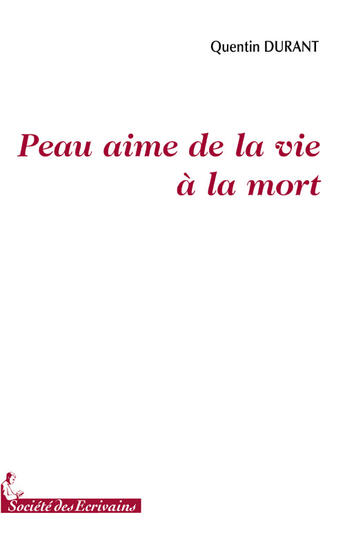 Couverture du livre « Peau aime de la vie à la mort » de Quentin Durant aux éditions Societe Des Ecrivains