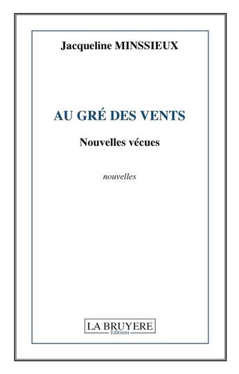 Couverture du livre « Au gré des vents ; nouvelles vécues » de Jacqueline Minssieux aux éditions La Bruyere