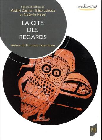 Couverture du livre « Cité des regards ; autour de François Lissarague » de Vasiliki Zachari et Elise Lehoux et Noemie Hosoi aux éditions Pu De Rennes