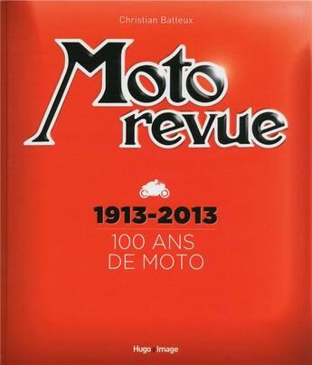 Couverture du livre « Moto revue ; 100 ans de moto ; 1913-2013 » de Christian Batteux aux éditions Hugo Image