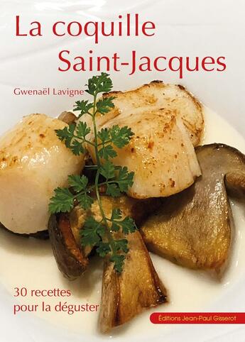 Couverture du livre « La coquille Saint-Jacques : 30 recettes pour la déguster » de Gwenaël Lavigne aux éditions Gisserot