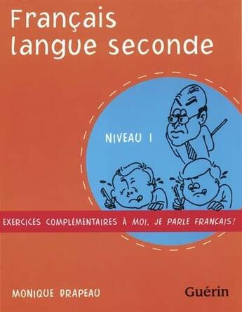 Couverture du livre « Français langue seconde ; niveau 1 ; cahier d'exercices complémentaires à moi, je parle français ! » de Monique Drapeau aux éditions Guerin Canada