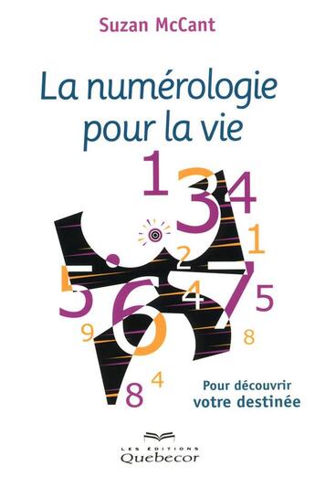 Couverture du livre « La numerologie pour la vie - pour decouvrir votre destinee » de Mccant Suzan aux éditions Quebecor