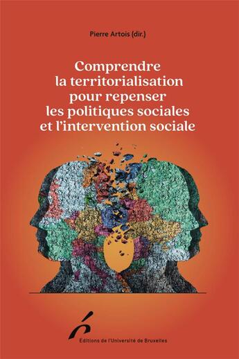 Couverture du livre « Comprendre la territorialisation pour repenser les politiques sociales et l'intervention sociale » de Pierre Artois et Collectif aux éditions Universite De Bruxelles