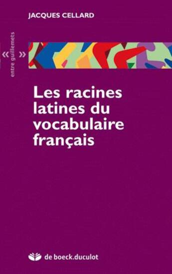 Couverture du livre « RACINES LATINES DU VOCABULAIRE FRANCAIS » de Jacques Cellard aux éditions De Boeck Superieur