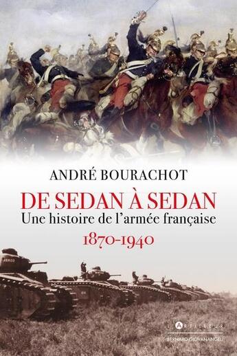 Couverture du livre « De Sedan à Sedan : une histoire de l'armée française, 1870 -1940 » de Andre Bourachot aux éditions Giovanangeli Artilleur