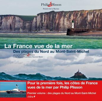 Couverture du livre « Des plages du Nord au Mont-Saint-Michel » de Arnaud Guerin et Patrick Mahe et Philip Plisson aux éditions Chene