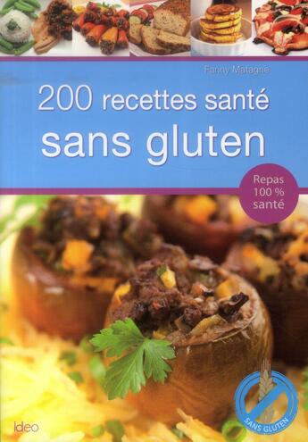 Couverture du livre « 200 recettes santé sans gluten » de Fanny Matagne aux éditions Ideo