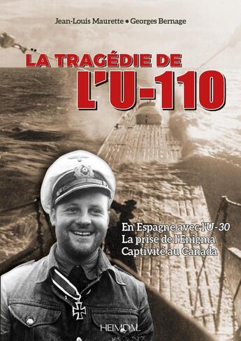 Couverture du livre « LA TRAGÉDIE DE L'U-110_EN ESPAGNE AVEC L'U-30_LA PRISE DE L'ENIGMA_CAPTIVITÉ AU CANADA » de Jean-Louis Maurette aux éditions Heimdal