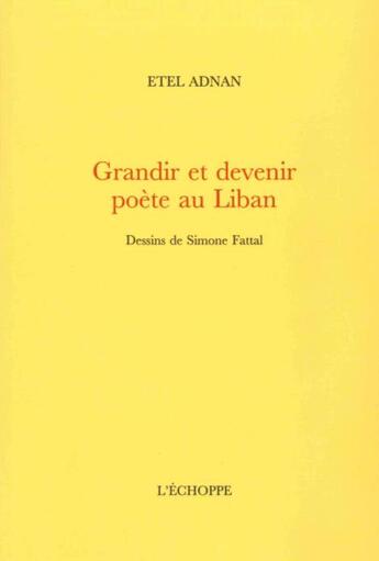 Couverture du livre « Grandir et devenir poète au Liban » de Etel Adnan aux éditions L'echoppe