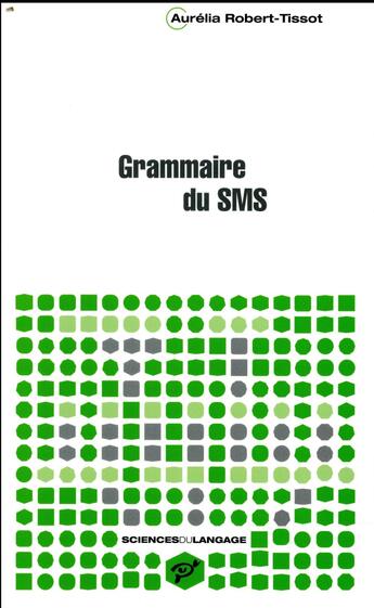 Couverture du livre « Grammaire du sms » de Aurelia Robert-Tissot aux éditions Pu De Vincennes