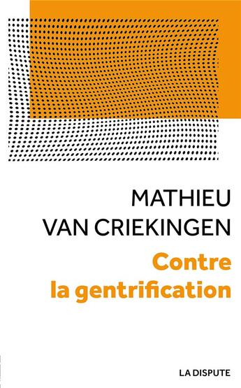 Couverture du livre « Contre la gentrification ; convoitises et résistances dans les quartiers populaires » de Mathieu Van Criekingen aux éditions Dispute