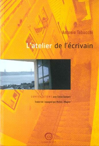 Couverture du livre « L'Atelier De L'Ecrivain Avec Trois Nouvelles Inedites De L'Auteur » de Antonio Tabucchi et Carlos Gumpert aux éditions La Passe Du Vent