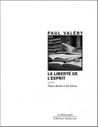 Couverture du livre « La liberté de l'esprit : notre destin et les lettres » de Paul Valery aux éditions Manucius