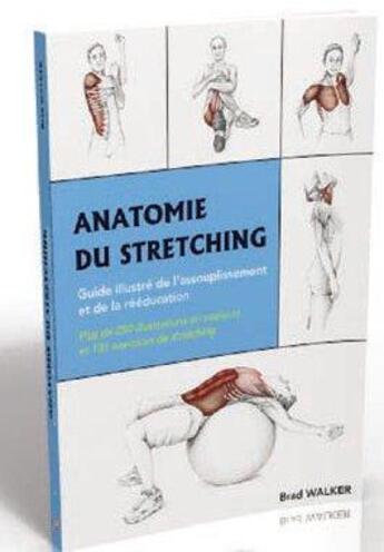 Couverture du livre « Anatomie du stretching ; guide illustré de l'assouplissement et de la rééducation » de Brad Walker aux éditions Budo