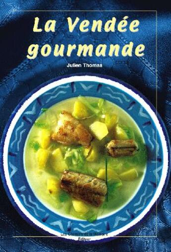 Couverture du livre « La Vendée gourmande » de Julien Thomas aux éditions Chemins De La Memoire