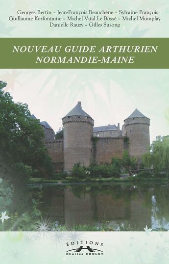 Couverture du livre « Nouveau guide arthurien Normandie-Maine » de Cena aux éditions Charles Corlet