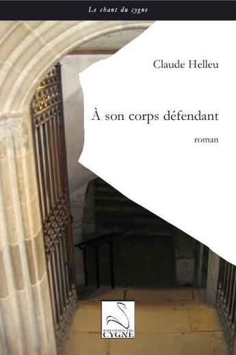 Couverture du livre « À son corps défendant » de Claude Helleu aux éditions Editions Du Cygne
