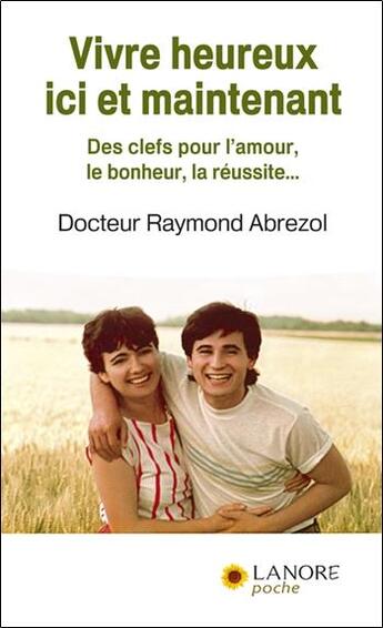 Couverture du livre « Vivre heureux ici et maintenant » de Raymond Abrezol aux éditions Lanore