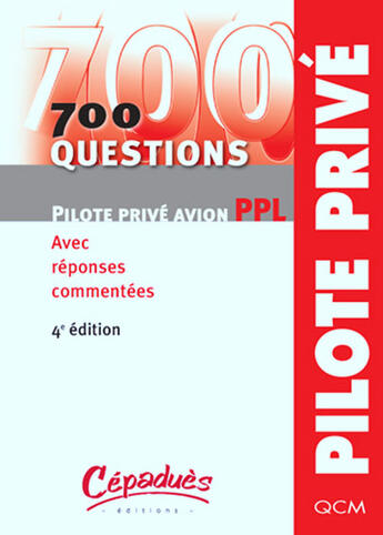 Couverture du livre « 700 questions pilote privé avion PPL ; avec réponses commentées (4e édition) » de  aux éditions Cepadues