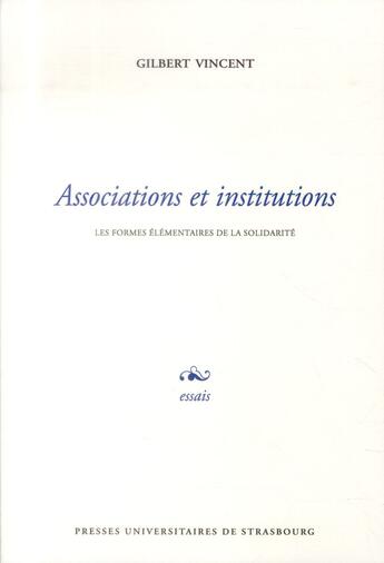 Couverture du livre « Associations et institutions ; les formes élémentaires de la solidarité » de Gilbert Vincent aux éditions Pu De Strasbourg