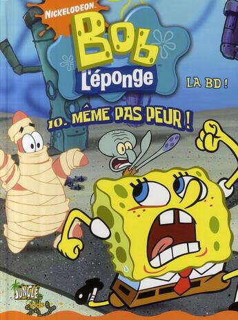 Couverture du livre « Bob l'eponge t10 meme pas peur » de Nickelodeon aux éditions Casterman