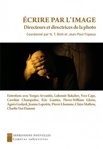 Couverture du livre « Écrire par l'image ; directeurs et directrices de la photo » de N. T. Binh et Jean-Paul Figasso aux éditions Impressions Nouvelles