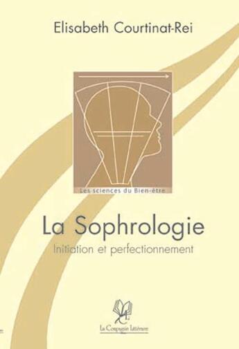 Couverture du livre « La sophrologie ; initiation et perfectionnement » de Courtinat Elisabeth aux éditions La Compagnie Litteraire