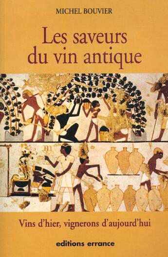 Couverture du livre « Saveurs du vin antique (les) - vins d'hier, vignerons d'aujourd'hui » de Michel Bouvier aux éditions Errance