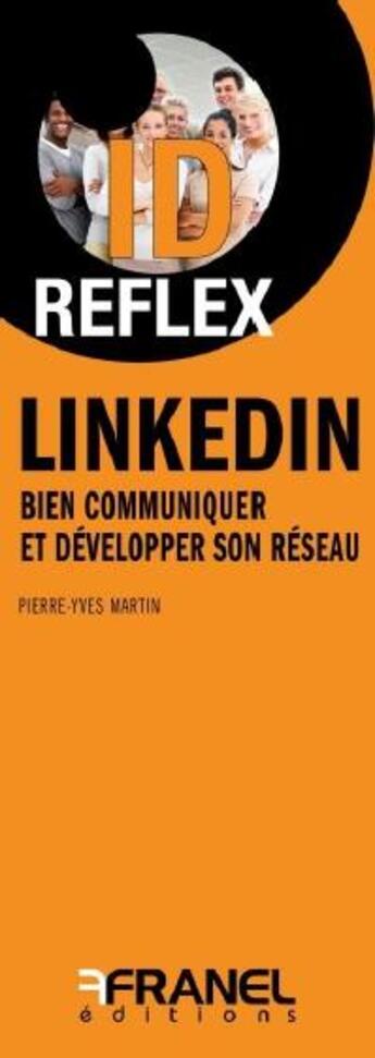 Couverture du livre « Id reflex' linkedin : bien communiquer et developper son reseau » de Pierre-Yves Martin aux éditions Arnaud Franel