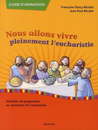 Couverture du livre « Nous allons vivre pleinement l'eucharistie ; guide » de Francois Berube aux éditions Novalis