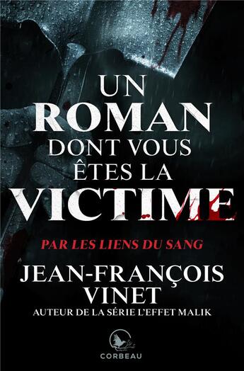 Couverture du livre « Par les liens du sang ; un roman dont vous êtes la victime » de Jean-Francois Vinet aux éditions Corbeau