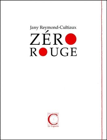 Couverture du livre « Zéro rouge » de Jany Reymond-Cultiaux aux éditions Capucin