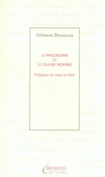 Couverture du livre « Le philosophe et le grand nombre. politiques du texte en fuite » de Stephane Douailler aux éditions Horlieu