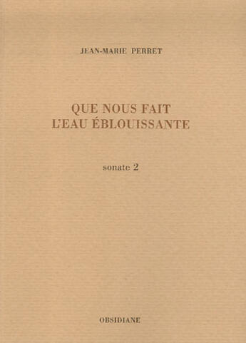 Couverture du livre « Que nous fait l'eau éblouissante ; sonate 2 » de Jean-Marie Perret aux éditions Obsidiane