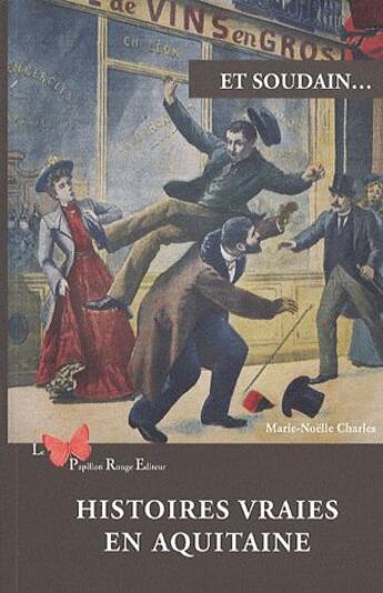 Couverture du livre « Et soudain... : Histoires vraies en Aquitaine » de Marie-Noelle Charles aux éditions Papillon Rouge