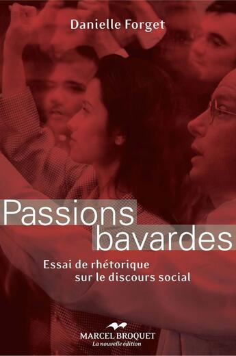 Couverture du livre « Passions bavardes ; essai de rhétorique sur le discours social » de Danielle Forget aux éditions Marcel Broquet