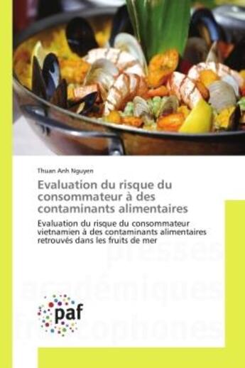 Couverture du livre « Évaluation du risque du consommateur à des contaminants alimentaires ; évaluation du risque du consommateur vietnamien à des contaminants alimentaires retrouvés dans les fruits de mer » de Thuan Anh Nguyen aux éditions Presses Academiques Francophones