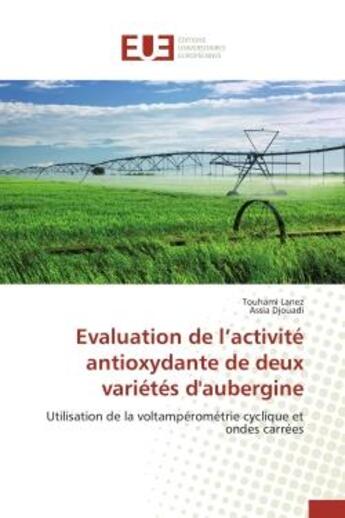 Couverture du livre « Evaluation de l'activite antioxydante de deux varietes d'aubergine - utilisation de la voltamperomet » de Lanez/Djouadi aux éditions Editions Universitaires Europeennes