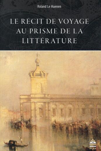 Couverture du livre « Recit du voyage au prisme de la litterature » de Le Huenen Rolan aux éditions Sorbonne Universite Presses