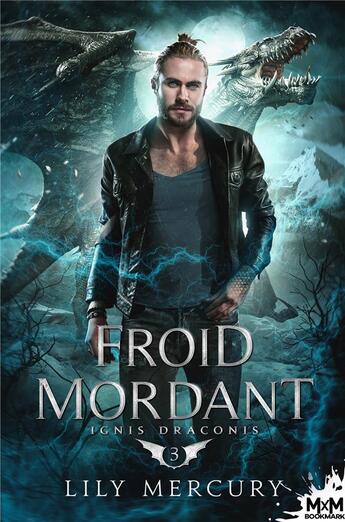 Couverture du livre « Ignis Draconis Tome 3 : Froid mordant » de Lily Mercury aux éditions Mxm Bookmark