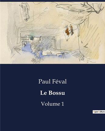 Couverture du livre « Le Bossu : Volume 1 » de Paul Feval aux éditions Culturea